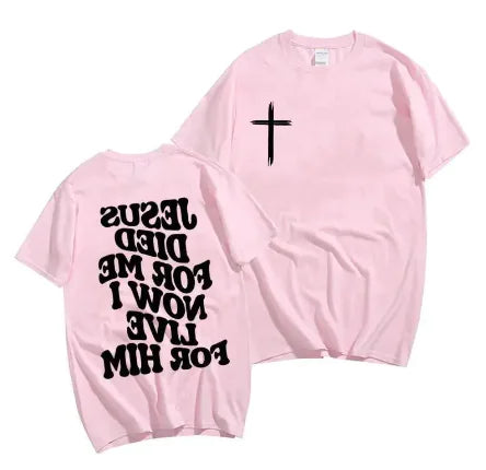 Christian Graphic Tee “Jesus Died For Me Now I Live For Him”