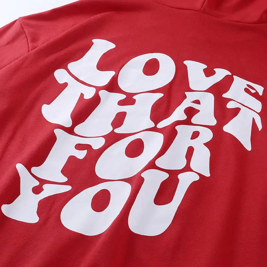 Love That For You Sweatshirt Hoodie